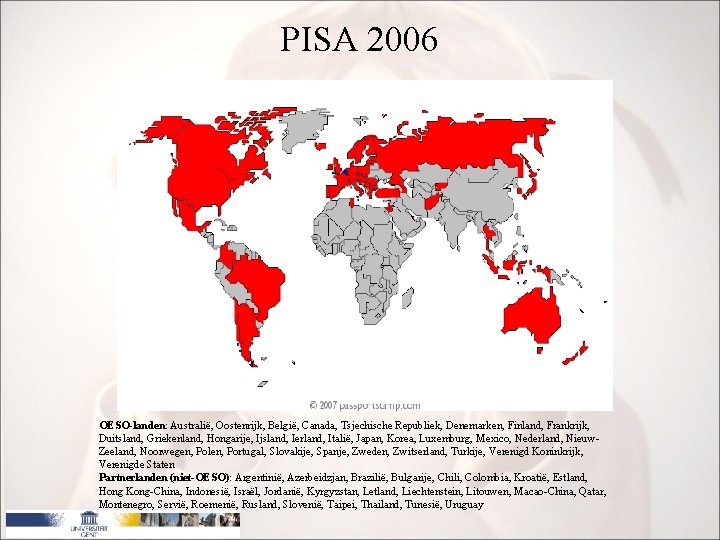 PISA 2006 OESO-landen: Australië, Oostenrijk, België, Canada, Tsjechische Republiek, Denemarken, Finland, Frankrijk, Duitsland, Griekenland,