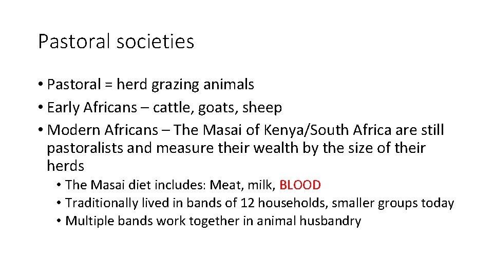 Pastoral societies • Pastoral = herd grazing animals • Early Africans – cattle, goats,