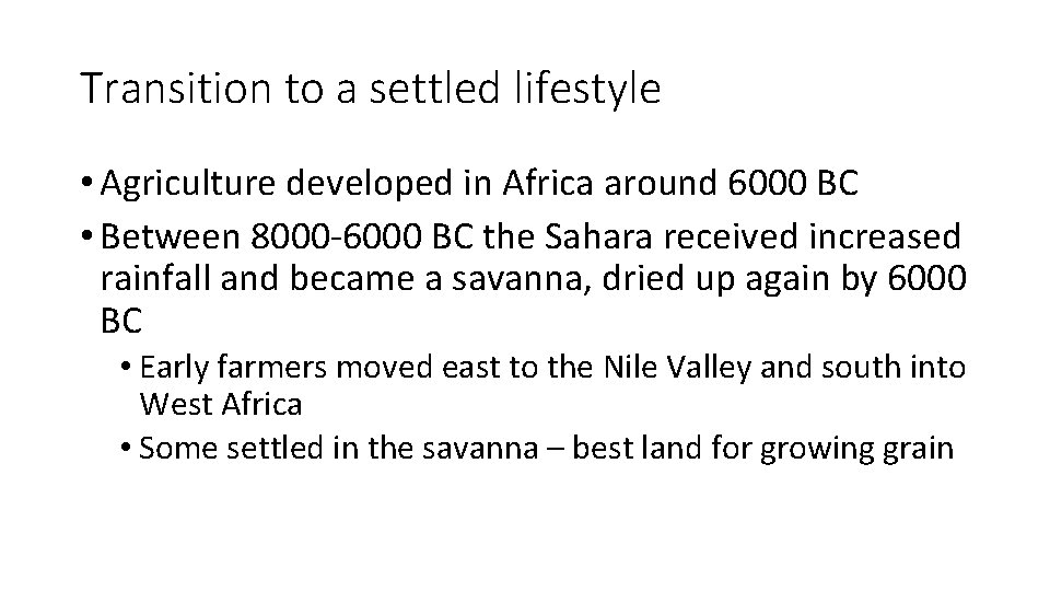 Transition to a settled lifestyle • Agriculture developed in Africa around 6000 BC •