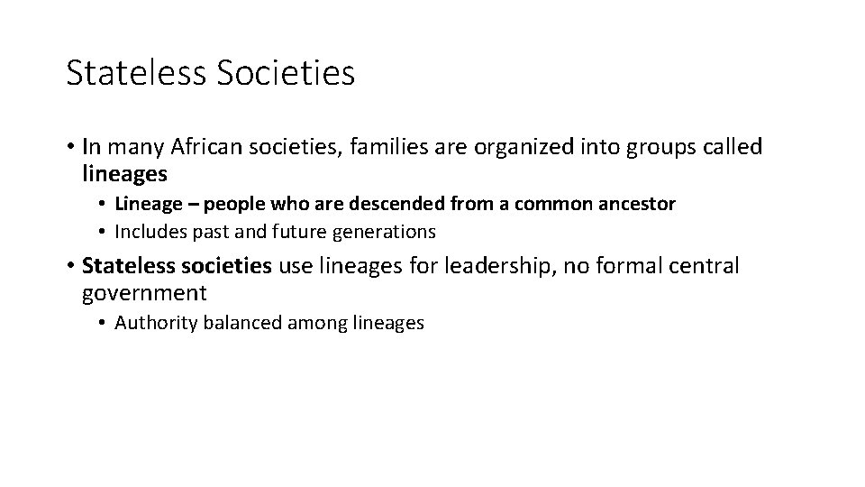 Stateless Societies • In many African societies, families are organized into groups called lineages