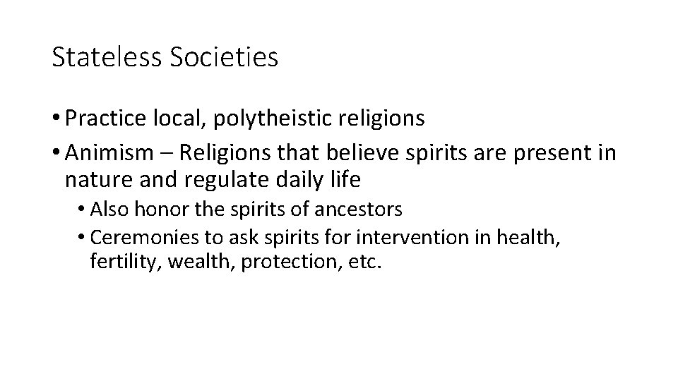 Stateless Societies • Practice local, polytheistic religions • Animism – Religions that believe spirits