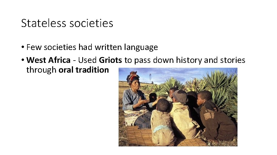 Stateless societies • Few societies had written language • West Africa - Used Griots
