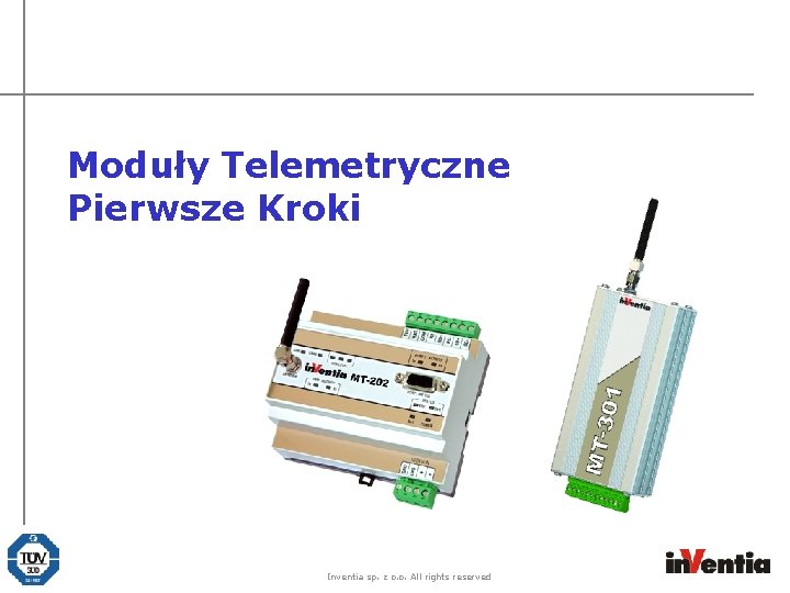 Moduły Telemetryczne Pierwsze Kroki Inventia sp. z o. o. All rights reserved 