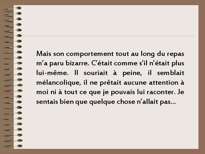 Mais son comportement tout au long du repas m’a paru bizarre. C’était comme s’il