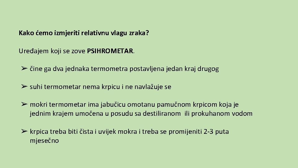 Kako ćemo izmjeriti relativnu vlagu zraka? Uređajem koji se zove PSIHROMETAR. ➢ čine ga