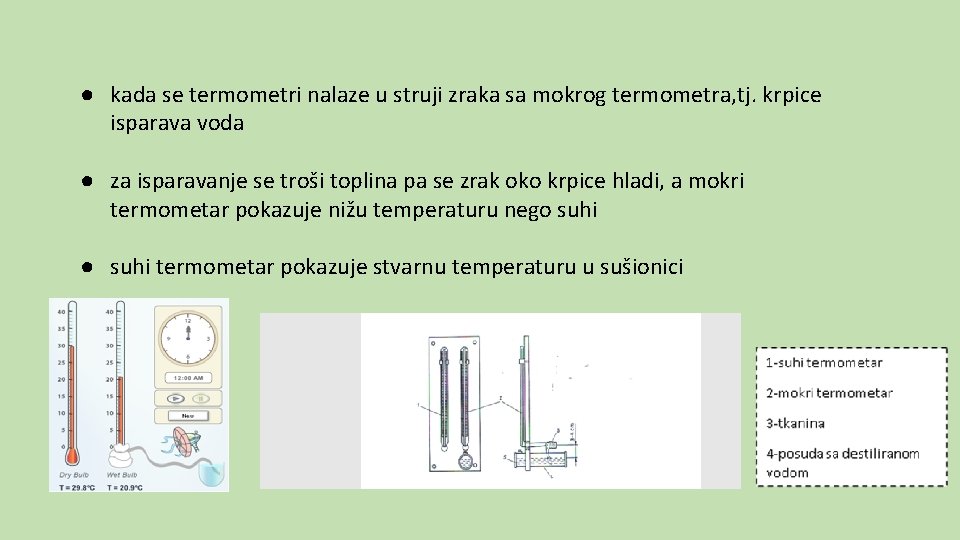 ● kada se termometri nalaze u struji zraka sa mokrog termometra, tj. krpice isparava