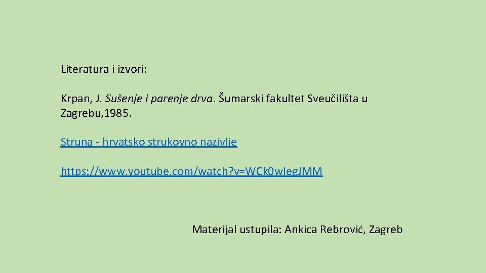 Literatura i izvori: Krpan, J. Sušenje i parenje drva. Šumarski fakultet Sveučilišta u Zagrebu,