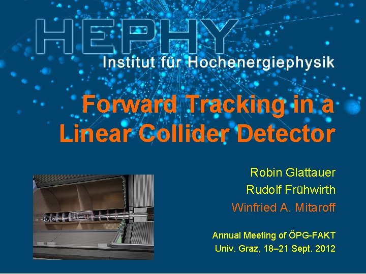 Forward Tracking in a Linear Collider Detector Robin Glattauer Rudolf Frühwirth Winfried A. Mitaroff