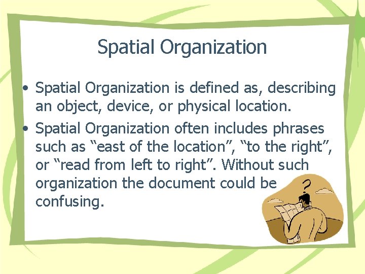 Spatial Organization • Spatial Organization is defined as, describing an object, device, or physical