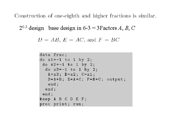 26 -3 design base design in 6 -3 = 3 Factors A, B, C