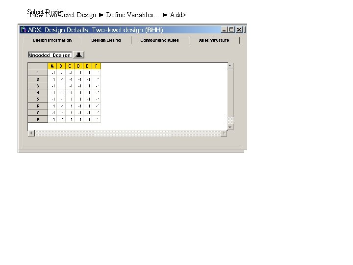 Select Design… Design ► Define Variables… ► Add> New Two-Level 