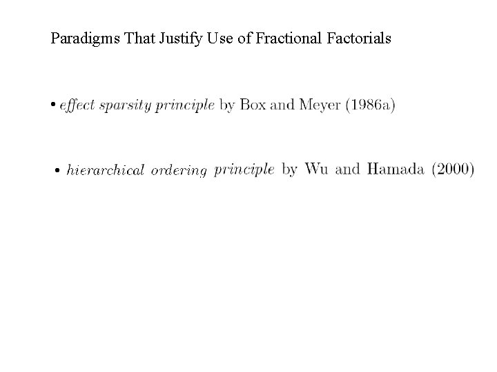 Paradigms That Justify Use of Fractional Factorials • • 