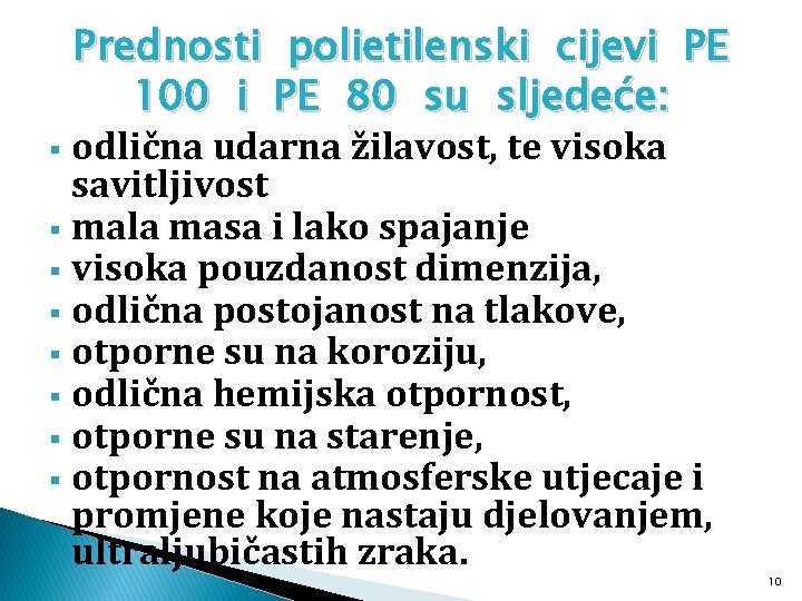 Prednosti polietilenski cijevi PE 100 i PE 80 su sljedeće: odlična udarna žilavost, te