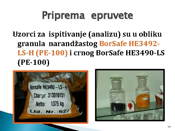 Priprema epruvete Uzorci za ispitivanje (analizu) su u obliku granula narandžastog Bor. Safe HE