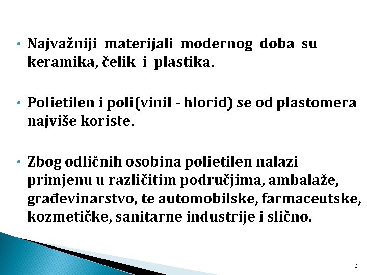  • Najvažniji materijali modernog doba su keramika, čelik i plastika. • Polietilen i