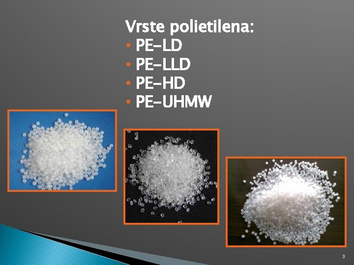Vrste polietilena: • PE-LD • PE-LLD • PE-HD • PE-UHMW 3 