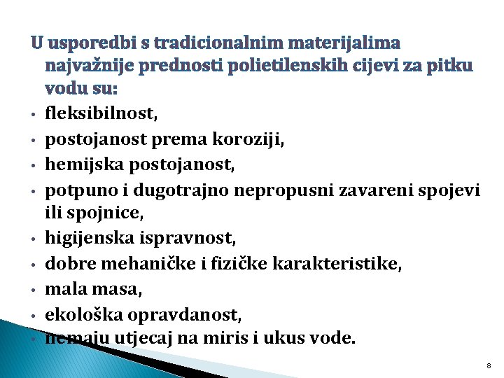 U usporedbi s tradicionalnim materijalima najvažnije prednosti polietilenskih cijevi za pitku vodu su: •