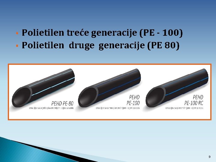 § § Polietilen treće generacije (PE - 100) Polietilen druge generacije (PE 80) 9