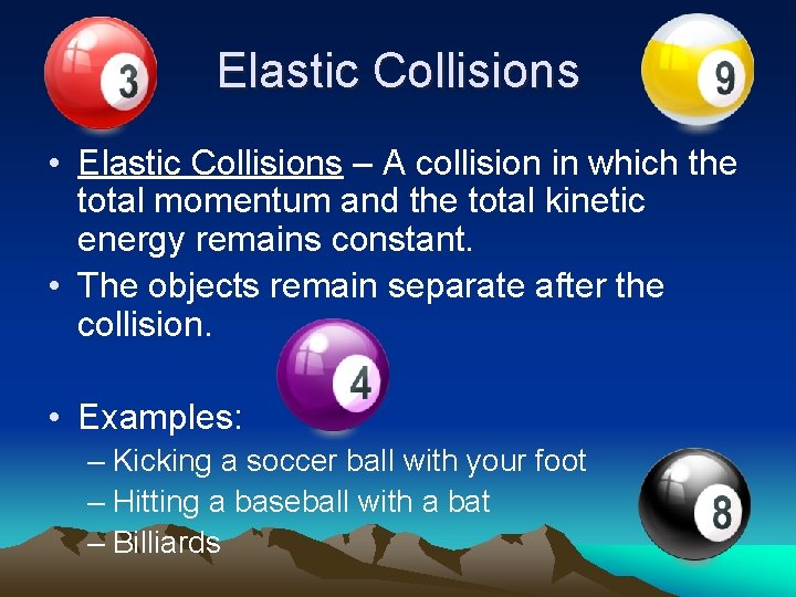 Elastic Collisions • Elastic Collisions – A collision in which the total momentum and