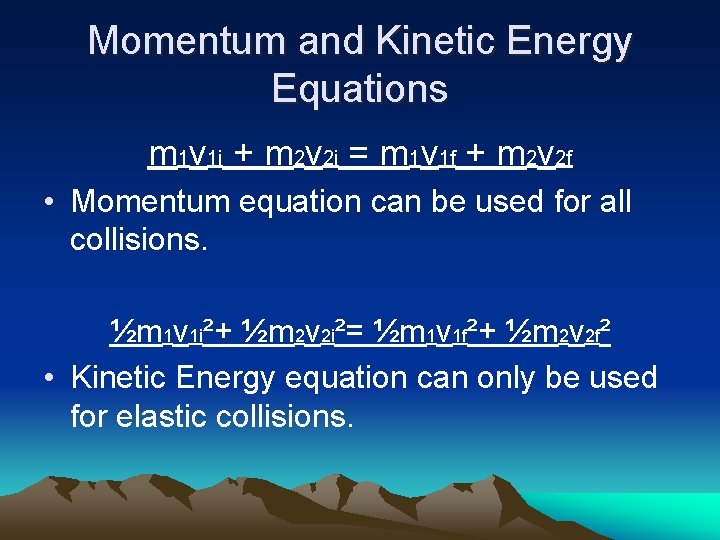 Momentum and Kinetic Energy Equations m 1 v 1 i + m 2 v