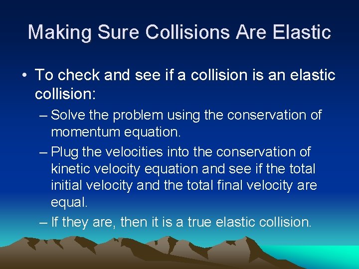 Making Sure Collisions Are Elastic • To check and see if a collision is