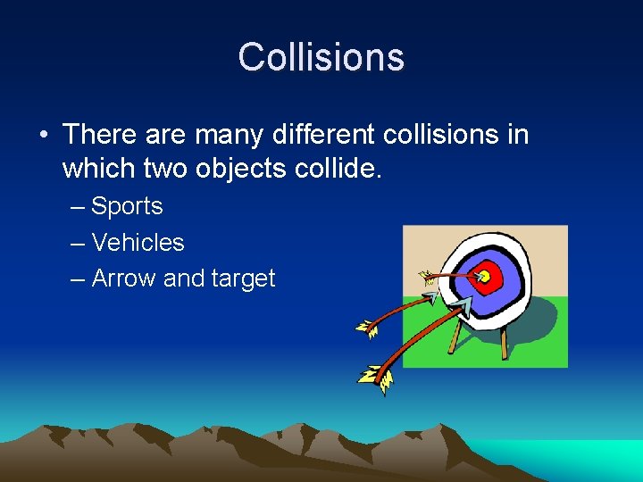 Collisions • There are many different collisions in which two objects collide. – Sports