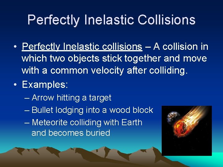 Perfectly Inelastic Collisions • Perfectly Inelastic collisions – A collision in which two objects