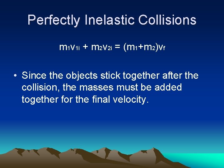 Perfectly Inelastic Collisions m 1 v 1 i + m 2 v 2 i