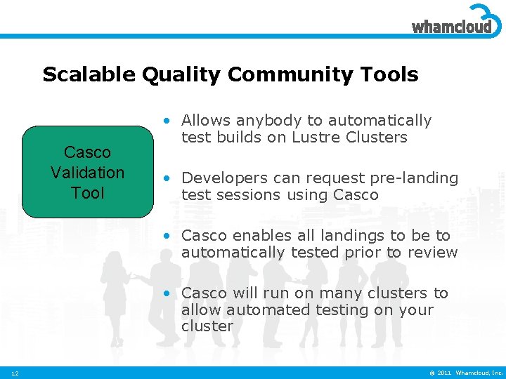 Scalable Quality Community Tools Casco Validation Tool • Allows anybody to automatically test builds