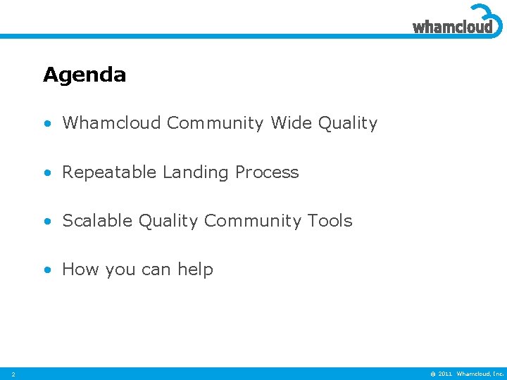 Agenda • Whamcloud Community Wide Quality • Repeatable Landing Process • Scalable Quality Community