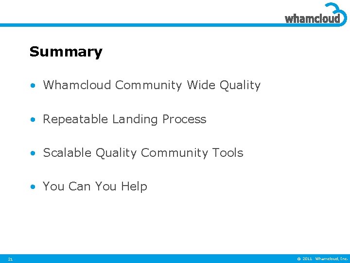 Summary • Whamcloud Community Wide Quality • Repeatable Landing Process • Scalable Quality Community