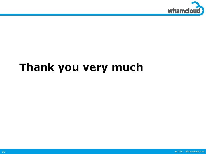 Thank you very much 22 © 2011 Whamcloud, Inc. 