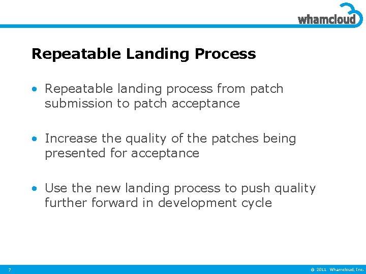 Repeatable Landing Process • Repeatable landing process from patch submission to patch acceptance •