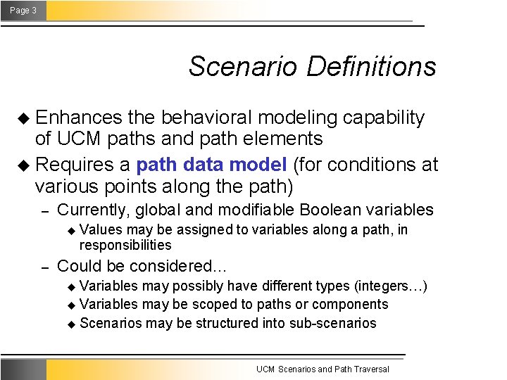 Page 3 Scenario Definitions u Enhances the behavioral modeling capability of UCM paths and