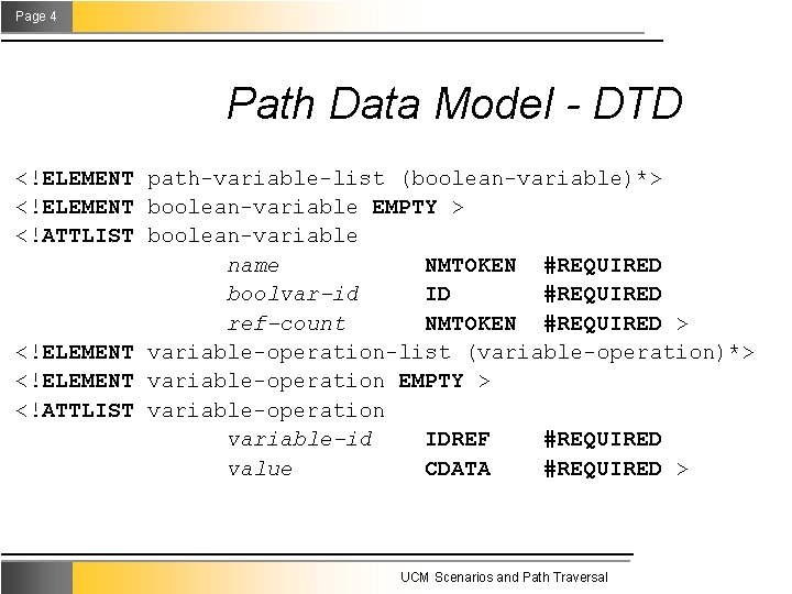 Page 4 Path Data Model - DTD <!ELEMENT path-variable-list (boolean-variable)*> <!ELEMENT boolean-variable EMPTY >