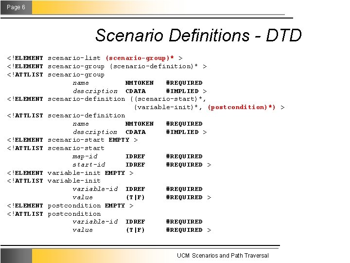 Page 6 Scenario Definitions - DTD <!ELEMENT scenario-list (scenario-group)* > <!ELEMENT scenario-group (scenario-definition)* >