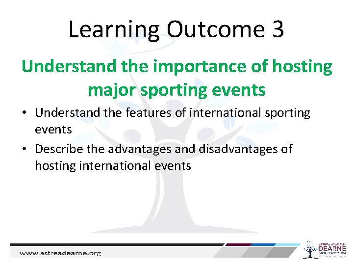 Learning Outcome 3 Understand the importance of hosting major sporting events • Understand the