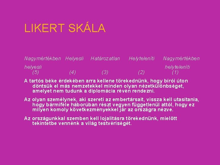 LIKERT SKÁLA Nagymértékben Helyesli helyesli (5) (4) Határozatlan (3) Helyteleníti (2) Nagymértékben helyteleníti (1)