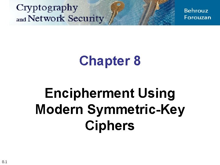 Chapter 8 Encipherment Using Modern Symmetric-Key Ciphers 8. 1 