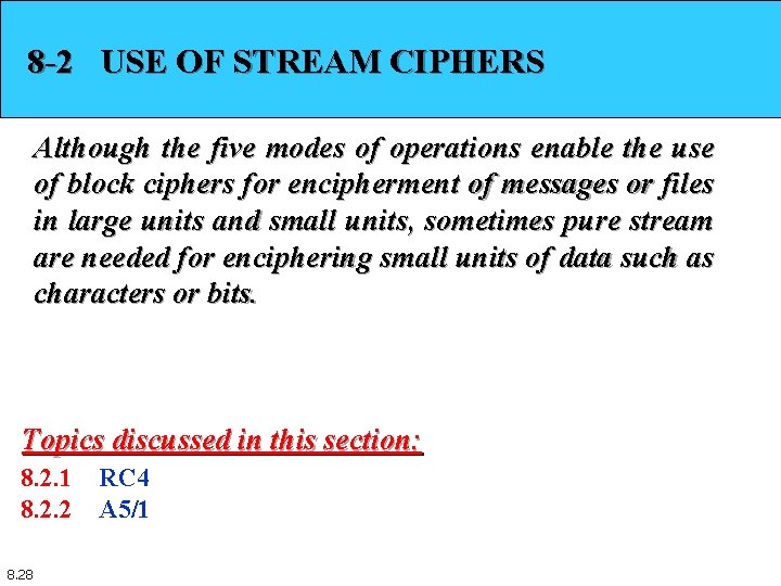 8 -2 USE OF STREAM CIPHERS Although the five modes of operations enable the