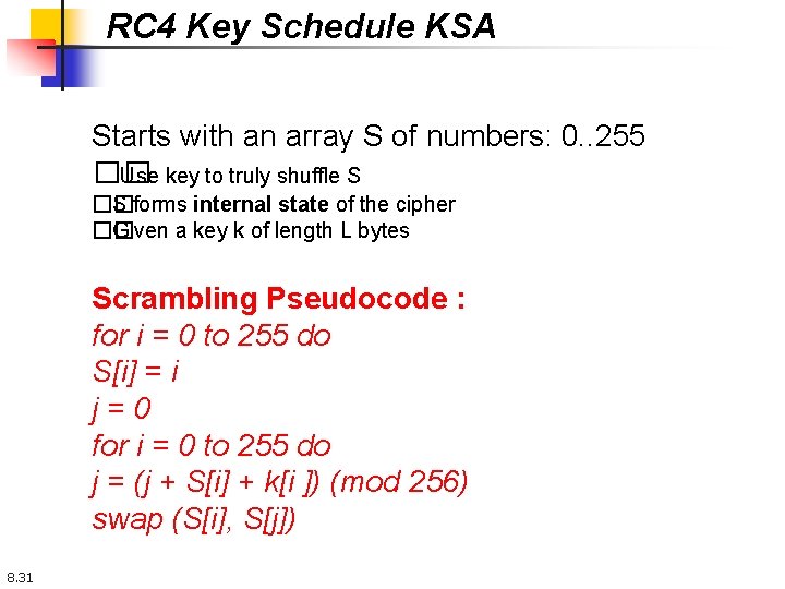 RC 4 Key Schedule KSA Starts with an array S of numbers: 0. .