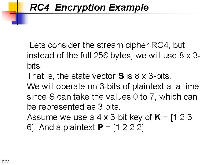 RC 4 Encryption Example Lets consider the stream cipher RC 4, but instead of