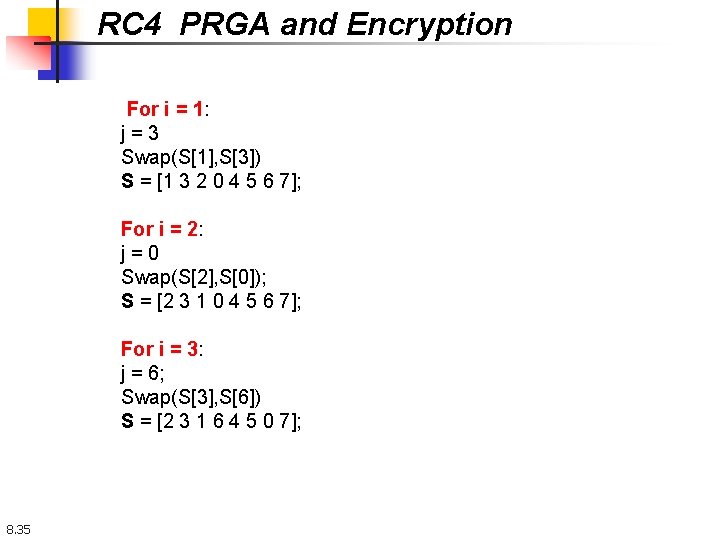 RC 4 PRGA and Encryption For i = 1: j=3 Swap(S[1], S[3]) S =