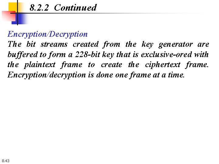 8. 2. 2 Continued Encryption/Decryption The bit streams created from the key generator are