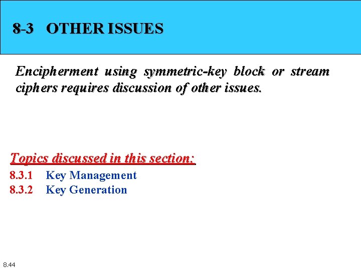 8 -3 OTHER ISSUES Encipherment using symmetric-key block or stream ciphers requires discussion of