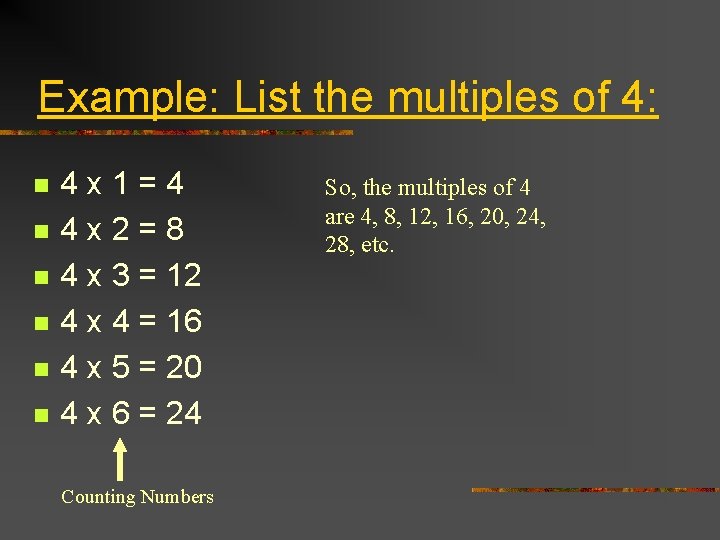 Example: List the multiples of 4: n n n 4 x 1=4 4 x