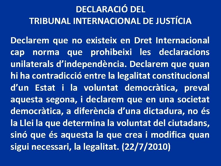 DECLARACIÓ DEL TRIBUNAL INTERNACIONAL DE JUSTÍCIA Declarem que no existeix en Dret Internacional cap