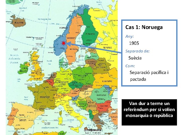Cas 1: Noruega Any: 1905 Separada de: Suècia Com: Separació pacífica i pactada Van