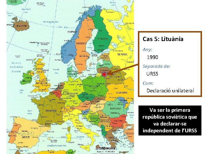 Cas 5: Lituània Any: 1990 Separada de: URSS Com: Declaració unilateral Va ser la