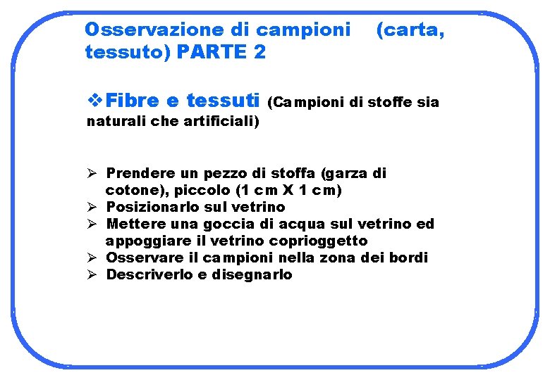 Osservazione di campioni tessuto) PARTE 2 v. Fibre e tessuti naturali che artificiali) (carta,